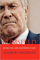 Rumsfeld: His Rise, Fall and Catastrophic Legacy